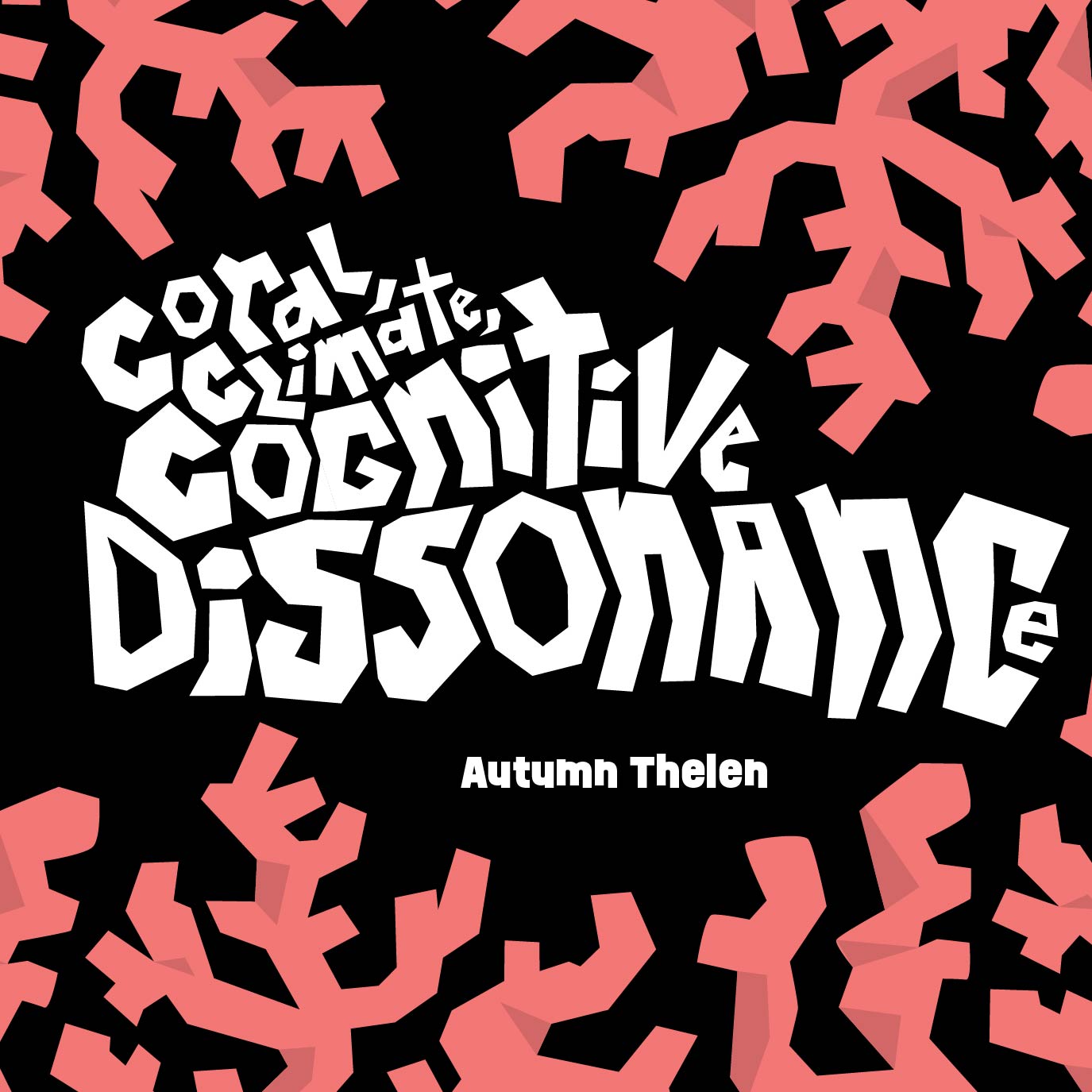 the title 'coral, climate, cognitive dissonance' by Autumn Thelen surrounded by coral